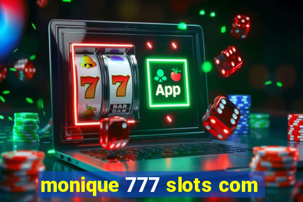 monique 777 slots com